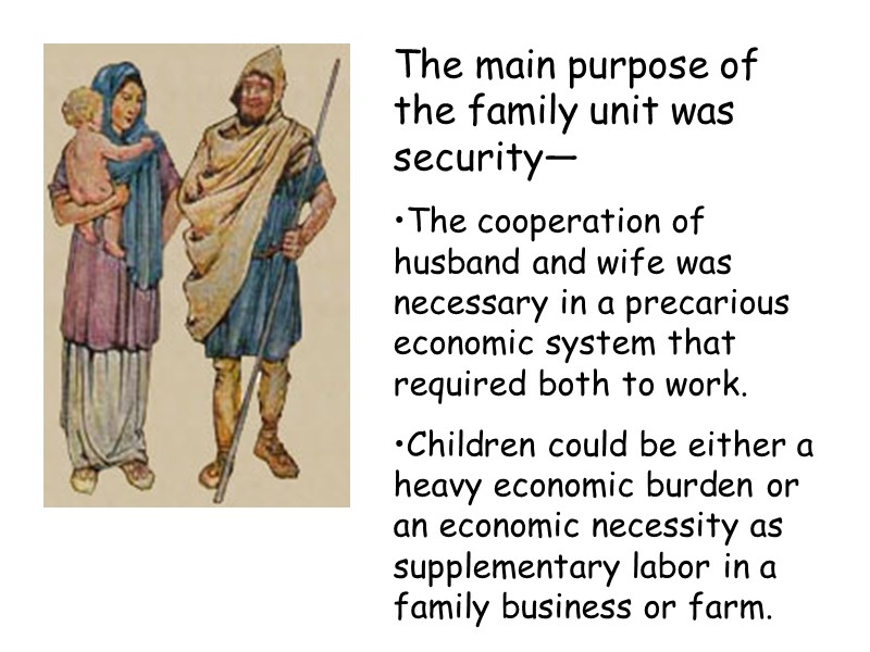 The main purpose of the family unit was security— The cooperation of husband and